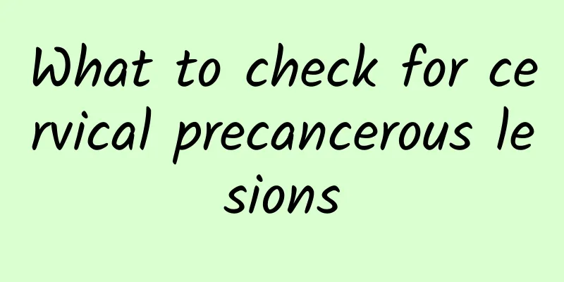 What to check for cervical precancerous lesions