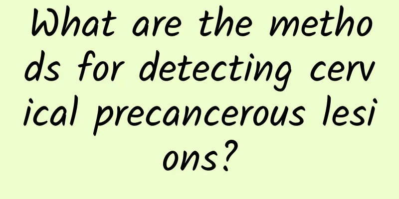 What are the methods for detecting cervical precancerous lesions?