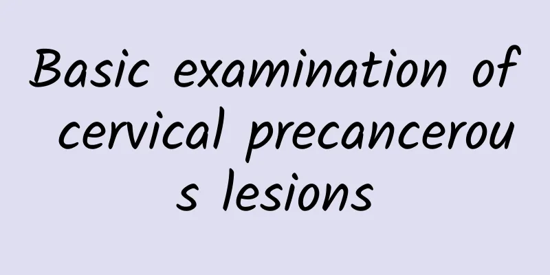 Basic examination of cervical precancerous lesions