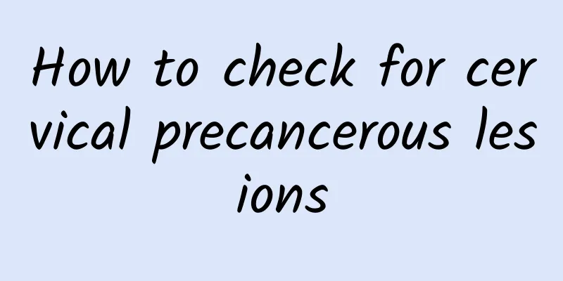 How to check for cervical precancerous lesions