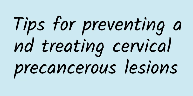 Tips for preventing and treating cervical precancerous lesions