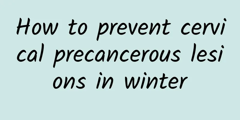 How to prevent cervical precancerous lesions in winter