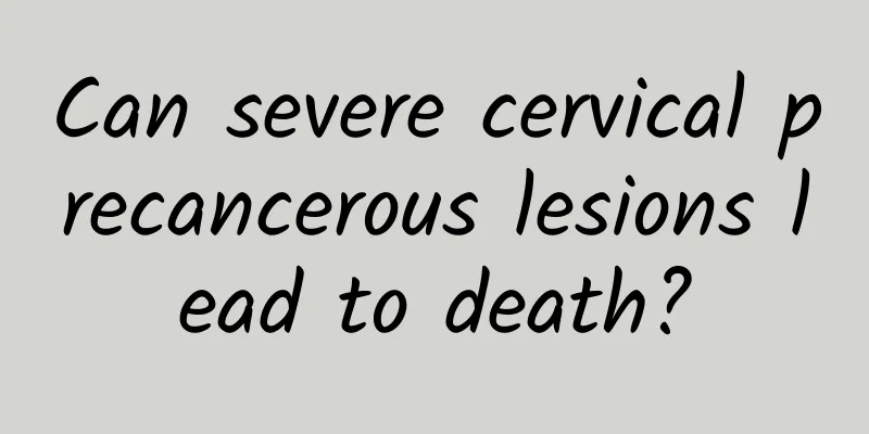 Can severe cervical precancerous lesions lead to death?