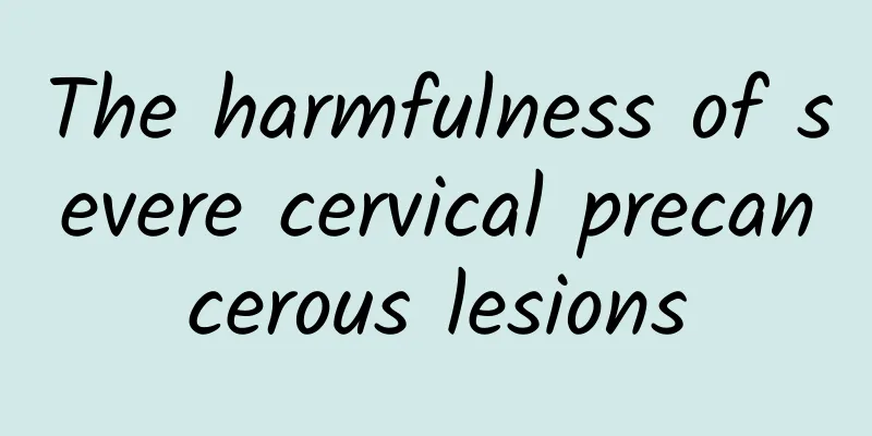The harmfulness of severe cervical precancerous lesions