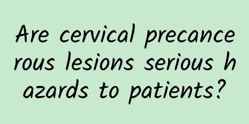 Are cervical precancerous lesions serious hazards to patients?