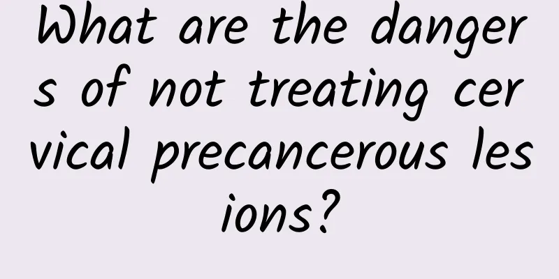 What are the dangers of not treating cervical precancerous lesions?