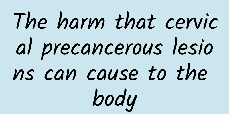 The harm that cervical precancerous lesions can cause to the body