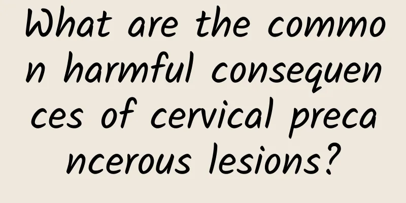 What are the common harmful consequences of cervical precancerous lesions?