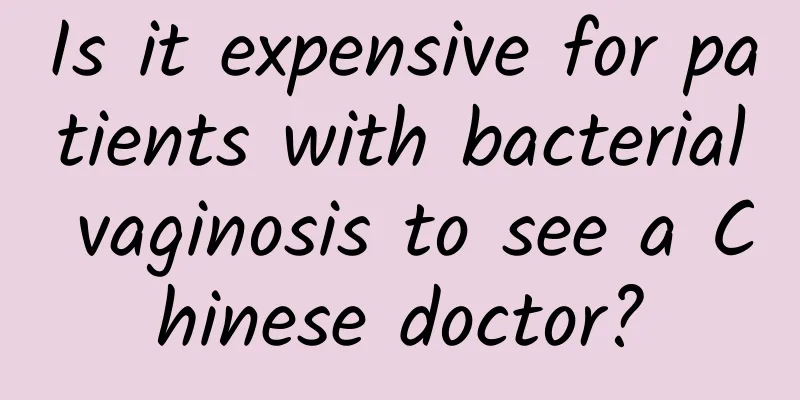 Is it expensive for patients with bacterial vaginosis to see a Chinese doctor?