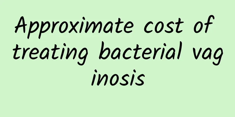 Approximate cost of treating bacterial vaginosis