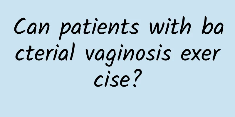 Can patients with bacterial vaginosis exercise?