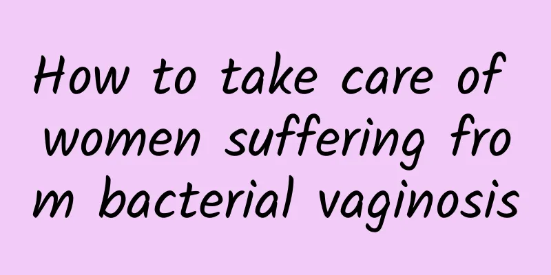 How to take care of women suffering from bacterial vaginosis