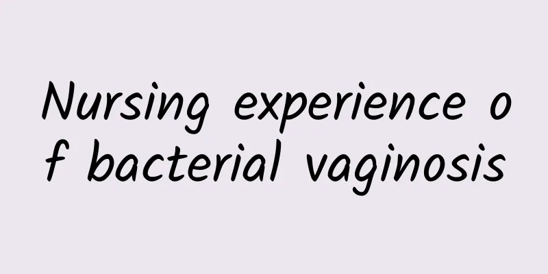 Nursing experience of bacterial vaginosis