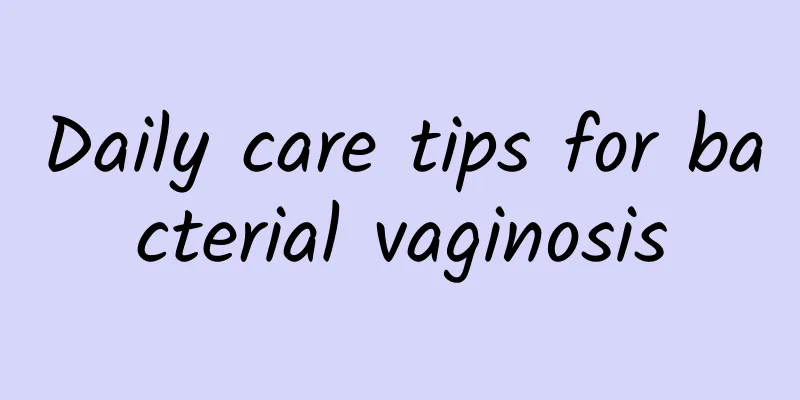 Daily care tips for bacterial vaginosis