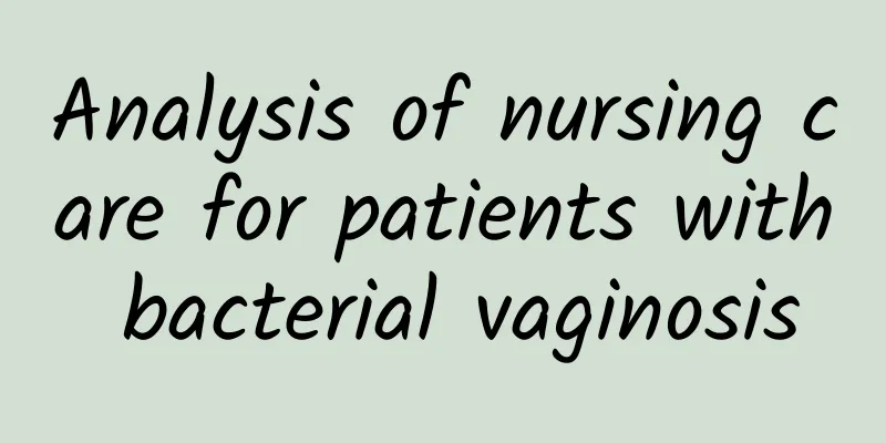 Analysis of nursing care for patients with bacterial vaginosis