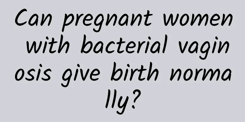 Can pregnant women with bacterial vaginosis give birth normally?