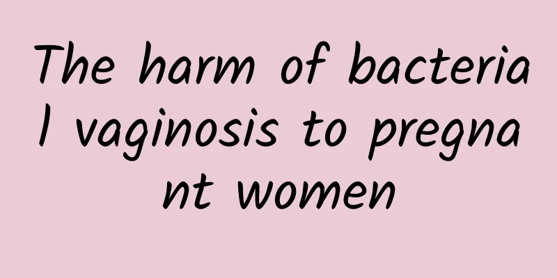 The harm of bacterial vaginosis to pregnant women