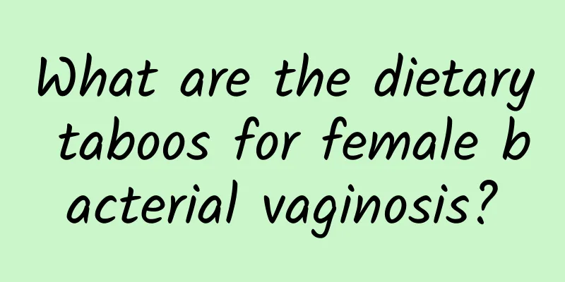What are the dietary taboos for female bacterial vaginosis?