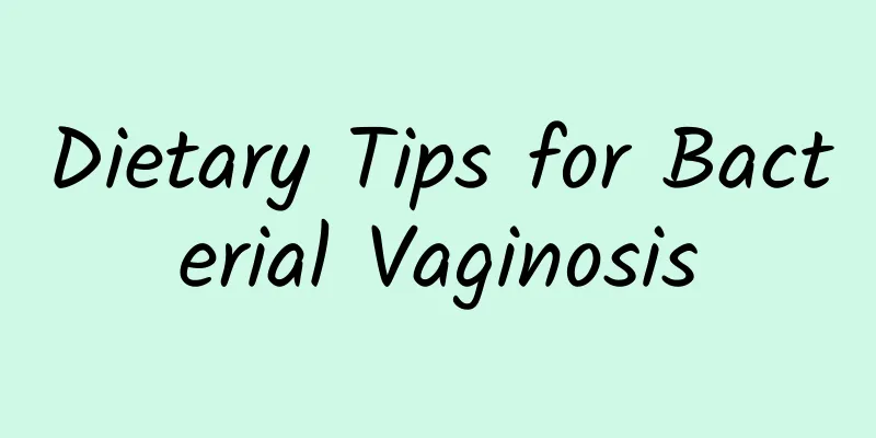 Dietary Tips for Bacterial Vaginosis
