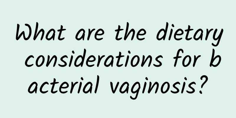 What are the dietary considerations for bacterial vaginosis?