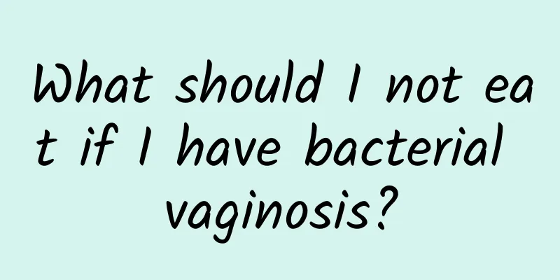 What should I not eat if I have bacterial vaginosis?