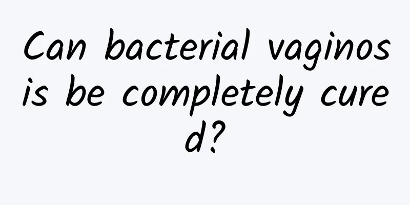 Can bacterial vaginosis be completely cured?