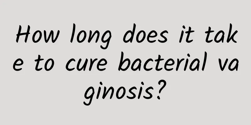 How long does it take to cure bacterial vaginosis?