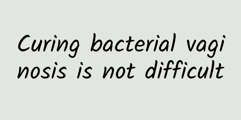 Curing bacterial vaginosis is not difficult