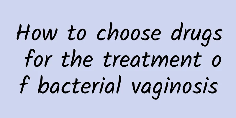 How to choose drugs for the treatment of bacterial vaginosis