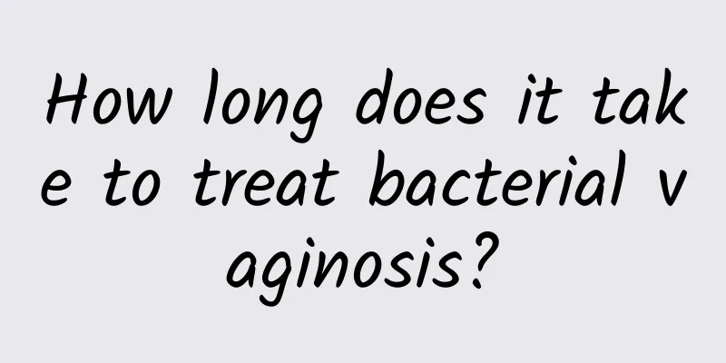 How long does it take to treat bacterial vaginosis?