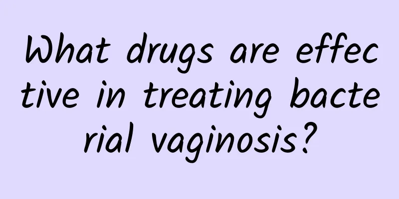 What drugs are effective in treating bacterial vaginosis?