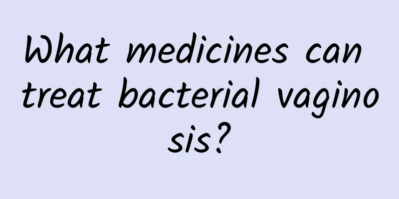 What medicines can treat bacterial vaginosis?