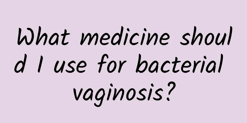 What medicine should I use for bacterial vaginosis?