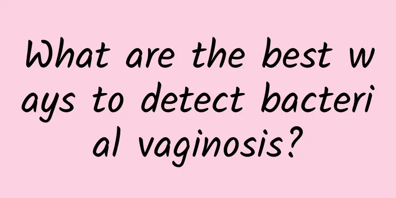 What are the best ways to detect bacterial vaginosis?