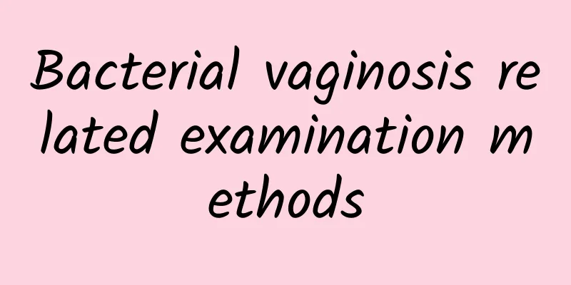 Bacterial vaginosis related examination methods