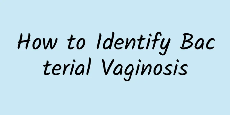 How to Identify Bacterial Vaginosis