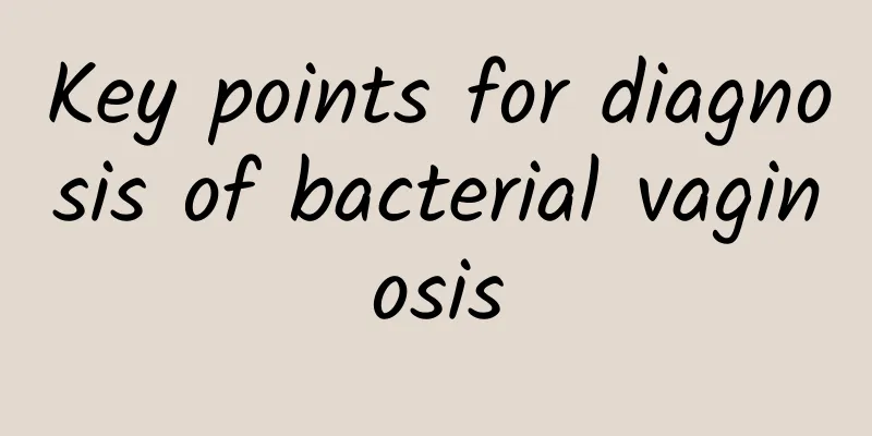 Key points for diagnosis of bacterial vaginosis