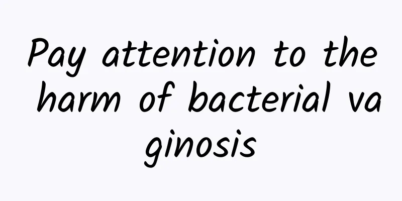 Pay attention to the harm of bacterial vaginosis