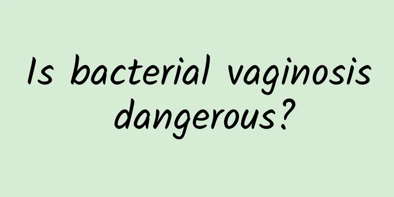 Is bacterial vaginosis dangerous?