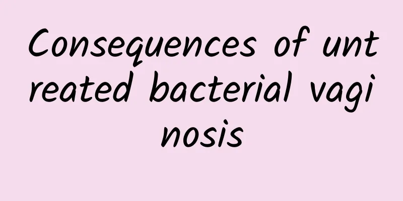 Consequences of untreated bacterial vaginosis