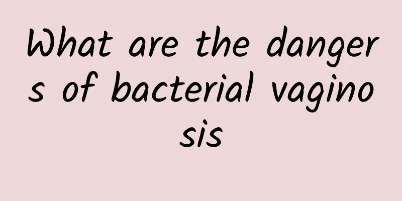 What are the dangers of bacterial vaginosis