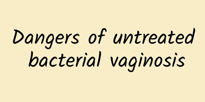 Dangers of untreated bacterial vaginosis