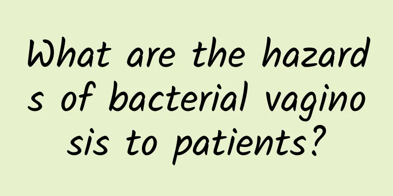 What are the hazards of bacterial vaginosis to patients?