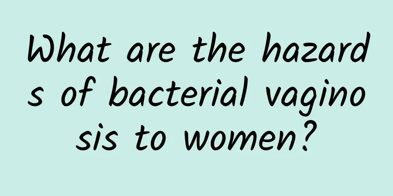 What are the hazards of bacterial vaginosis to women?