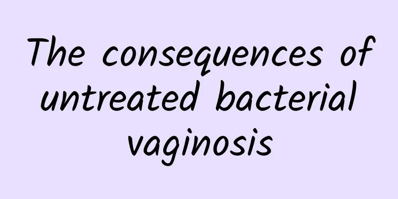 The consequences of untreated bacterial vaginosis