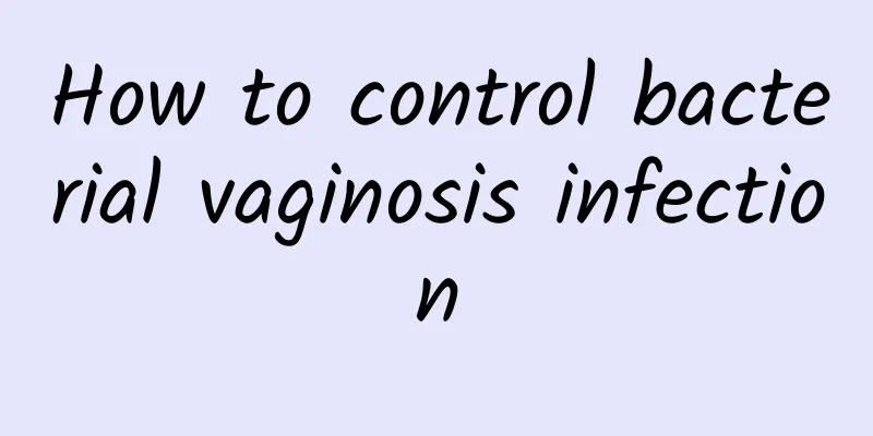 How to control bacterial vaginosis infection