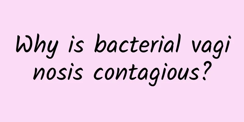 Why is bacterial vaginosis contagious?