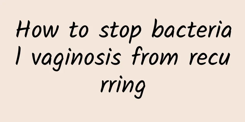 How to stop bacterial vaginosis from recurring