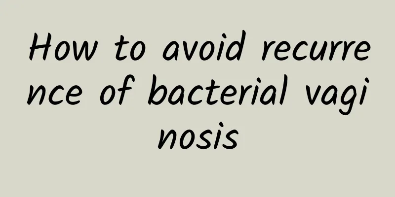 How to avoid recurrence of bacterial vaginosis