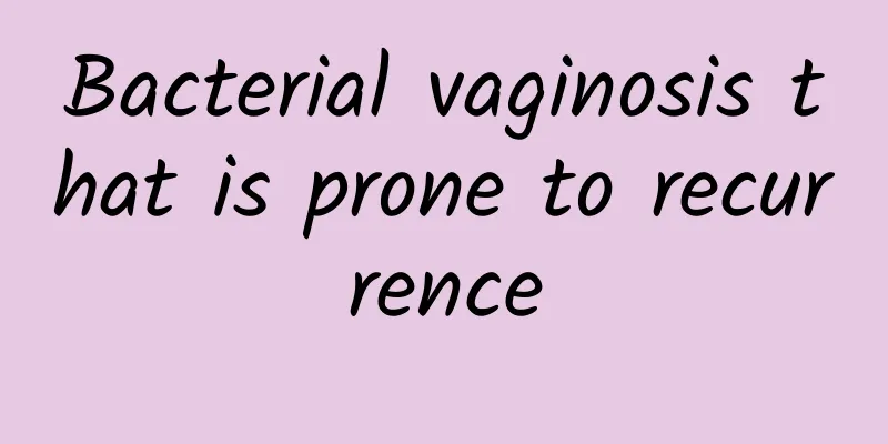 Bacterial vaginosis that is prone to recurrence